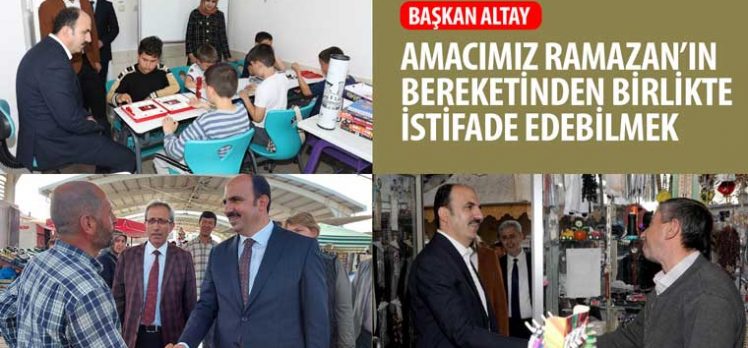 Başkan Altay: “Amacımız Ramazan’ın Bereketinden Birlikte İstifade Edebilmek”