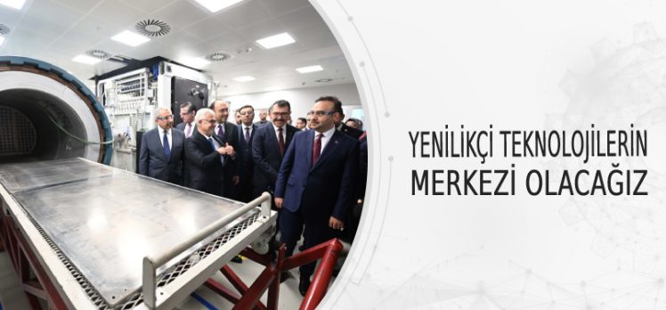 YENİLİKÇİ TEKNOLOJİLERİN MERKEZİ OLACAĞIZ